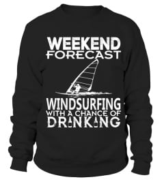 WEEKEND FORECAST WINDSURFING WITH A CHANCE OF DRINKING