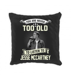 YOU ARE NEVER TOO OLD TO LISTEN TO JESSE MCCARTNEY