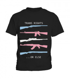 Guns trans rights or else woman T-shirt