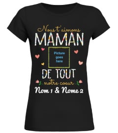 NOUS T'AIMONS MAMAN DE TOUT NOTRE COEUR