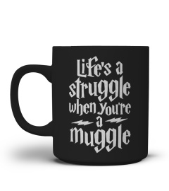 Life's A Struggle When Your're A Muggle