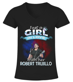 JUST A GIRL IN LOVE WITH HER ROBERT TRUJILLO