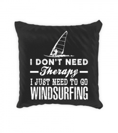 I DON'T NEED THERAPY I JUST NEED TO GO TO WINDSURFING