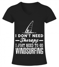 I DON'T NEED THERAPY I JUST NEED TO GO TO WINDSURFING