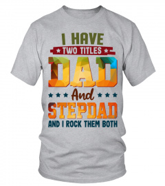 I HAVE TWO TITLES DAD AND STEPDAD