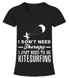 I DON'T NEED THERAPY I JUST NEED TO GO TO KITESURFING