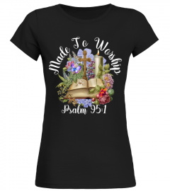 Christian T Shirt, Made To Worship Tshirt, Psalm 95 1, bible verse shirt, Christian T-Shirt, Made To Worship Shirt6