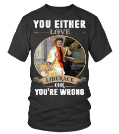 YOU EITHER LOVE LIBERACE OR YOU'RE WRONG