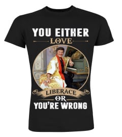 YOU EITHER LOVE LIBERACE OR YOU'RE WRONG