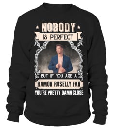 NOBODY IS PERFECT BUT IF YOU ARE A RAMON ROSELLY FAN YOU'RE PRETTY DAMN CLOSE