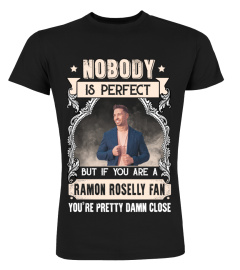 NOBODY IS PERFECT BUT IF YOU ARE A RAMON ROSELLY FAN YOU'RE PRETTY DAMN CLOSE