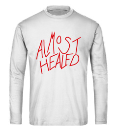 Almost Healed Shirt