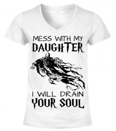Mess With My Daughter I Will Drain Your Soul