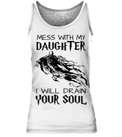 Mess With My Daughter I Will Drain Your Soul