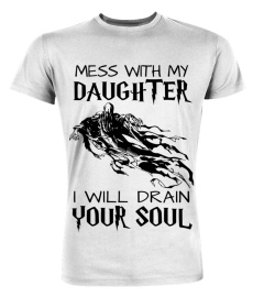 Mess With My Daughter I Will Drain Your Soul