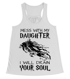 Mess With My Daughter I Will Drain Your Soul