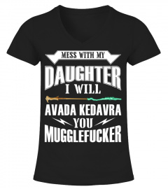 Mess With My Daughter I Will Avada Kedavra You