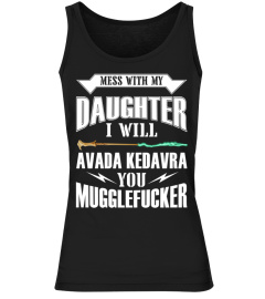 Mess With My Daughter I Will Avada Kedavra You