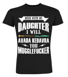 Mess With My Daughter I Will Avada Kedavra You