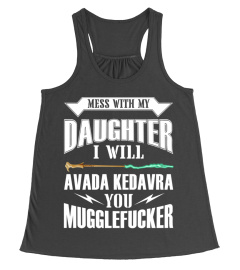 Mess With My Daughter I Will Avada Kedavra You