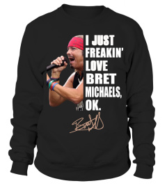 -I JUST FREAKIN' LOVE BRET MICHAELS , OK.