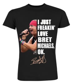 -I JUST FREAKIN' LOVE BRET MICHAELS , OK.