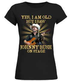 YES I AM OLD johnny bush