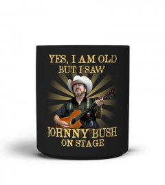 YES I AM OLD johnny bush