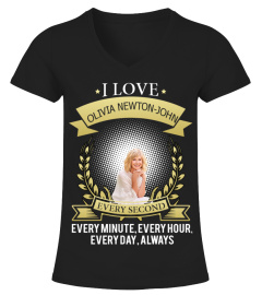 I LOVE OLIVIA NEWTON-JOHN EVERY SECOND, EVERY MINUTE, EVERY HOUR, EVERY DAY, ALWAYS