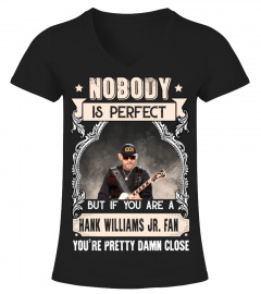 NOBODY IS PERFECT BUT IF YOU ARE A HANK WILLIAMS JR. FAN YOU'RE PRETTY DAMN CLOSE