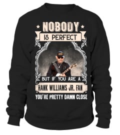 NOBODY IS PERFECT BUT IF YOU ARE A HANK WILLIAMS JR. FAN YOU'RE PRETTY DAMN CLOSE