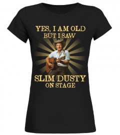 YES I AM OLD slim dusty