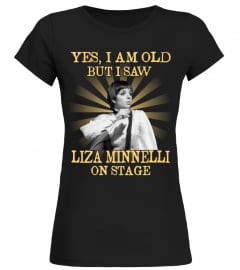 YES I AM OLD liza minnelli
