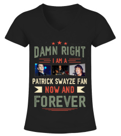 DAMN RIGHT I AM A PATRICK SWAYZE FAN NOW AND FOREVER