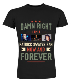 DAMN RIGHT I AM A PATRICK SWAYZE FAN NOW AND FOREVER