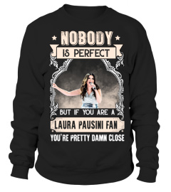 NOBODY IS PERFECT BUT IF YOU ARE A LAURA PAUSINI FAN YOU'RE PRETTY DAMN CLOSE