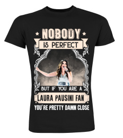 NOBODY IS PERFECT BUT IF YOU ARE A LAURA PAUSINI FAN YOU'RE PRETTY DAMN CLOSE