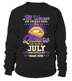 ALL WOMEN ARE CREATED EQUAL BUT QUEENS ARE BORN IN JULY