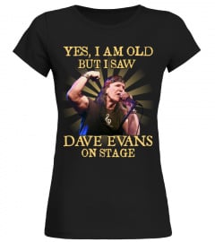 YES I AM OLD dave evans