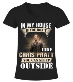 IN MY HOUSE IF YOU DON'T LIKE CHRIS PRATT YOU CAN SLEEP OUTSIDE