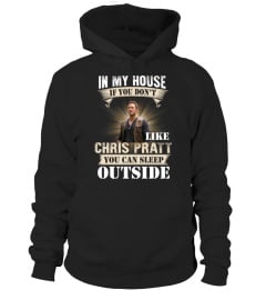 IN MY HOUSE IF YOU DON'T LIKE CHRIS PRATT YOU CAN SLEEP OUTSIDE