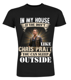 IN MY HOUSE IF YOU DON'T LIKE CHRIS PRATT YOU CAN SLEEP OUTSIDE