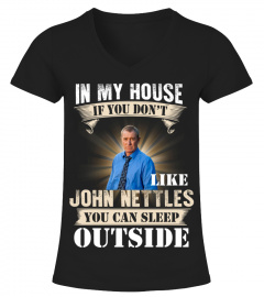 IN MY HOUSE IF YOU DON'T LIKE JOHN NETTLES YOU CAN SLEEP OUTSIDE