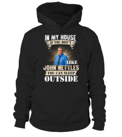 IN MY HOUSE IF YOU DON'T LIKE JOHN NETTLES YOU CAN SLEEP OUTSIDE