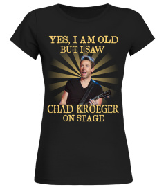 YES I AM OLD chad kroeger
