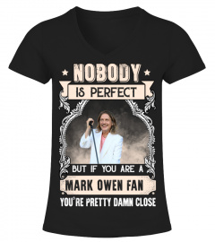 NOBODY IS PERFECT BUT IF YOU ARE A MARK OWEN FAN YOU'RE PRETTY DAMN CLOSE
