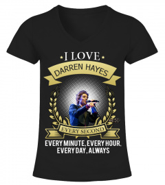 I LOVE DARREN HAYES EVERY SECOND, EVERY MINUTE, EVERY HOUR, EVERY DAY, ALWAYS