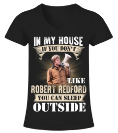 IN MY HOUSE IF YOU DON'T LIKE ROBERT REDFORD YOU CAN SLEEP OUTSIDE