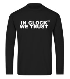 In Glock We Trust Shirt