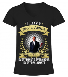 I LOVE PAUL ANKA EVERY SECOND, EVERY MINUTE, EVERY HOUR, EVERY DAY, ALWAYS